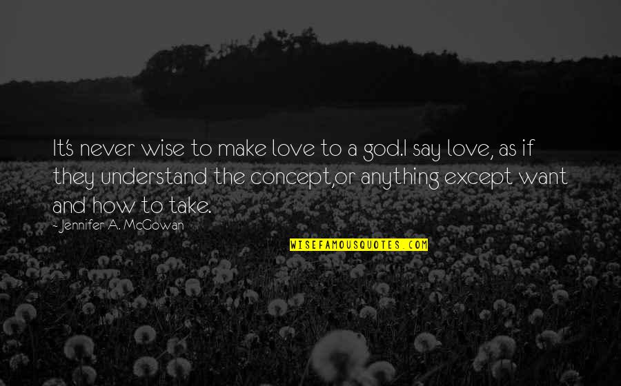 Artmax Quotes By Jennifer A. McGowan: It's never wise to make love to a Artmax Quotes By Jennifer A. McGowan: It's never wise to make love to a