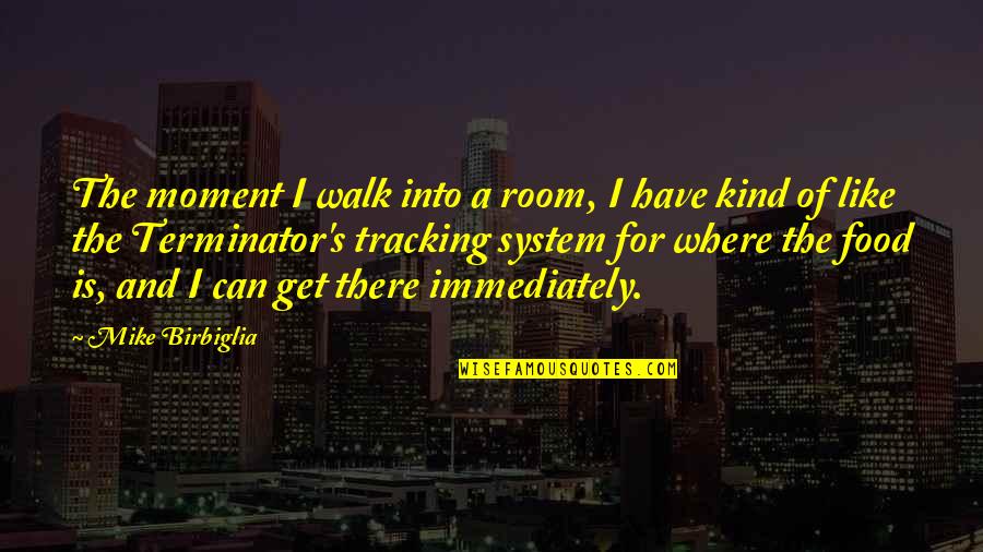 Arto Quotes By Mike Birbiglia: The moment I walk into a room, I