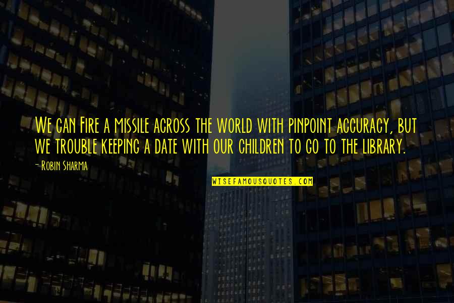 Artola Estates Quotes By Robin Sharma: We can Fire a missile across the world