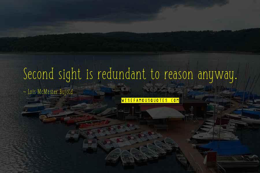 Artones Quotes By Lois McMaster Bujold: Second sight is redundant to reason anyway.