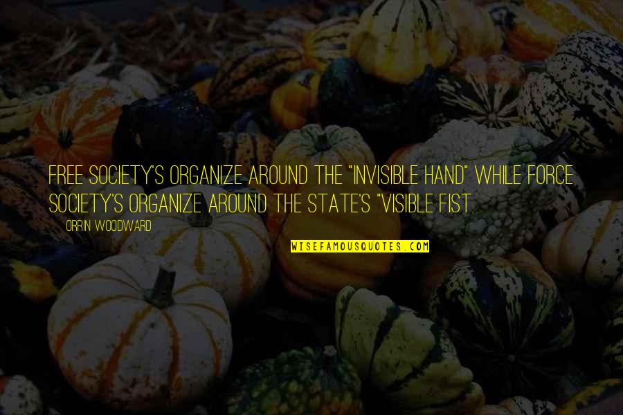 Artonick Quotes By Orrin Woodward: Free society's organize around the "invisible hand" while Artonick Quotes By Orrin Woodward: Free society's organize around the "invisible hand" while