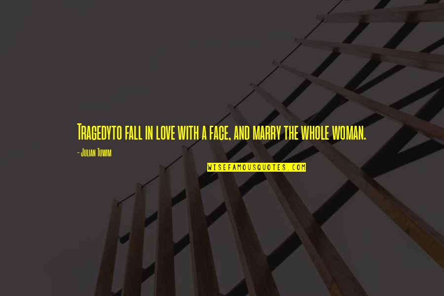 Artoosoq Quotes By Julian Tuwim: Tragedyto fall in love with a face, and