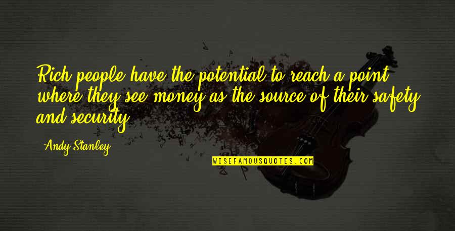 Artorias Quotes By Andy Stanley: Rich people have the potential to reach a Artorias Quotes By Andy Stanley: Rich people have the potential to reach a