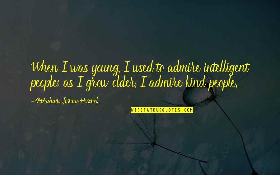 Artpru7 Quotes By Abraham Joshua Heschel: When I was young, I used to admire Artpru7 Quotes By Abraham Joshua Heschel: When I was young, I used to admire