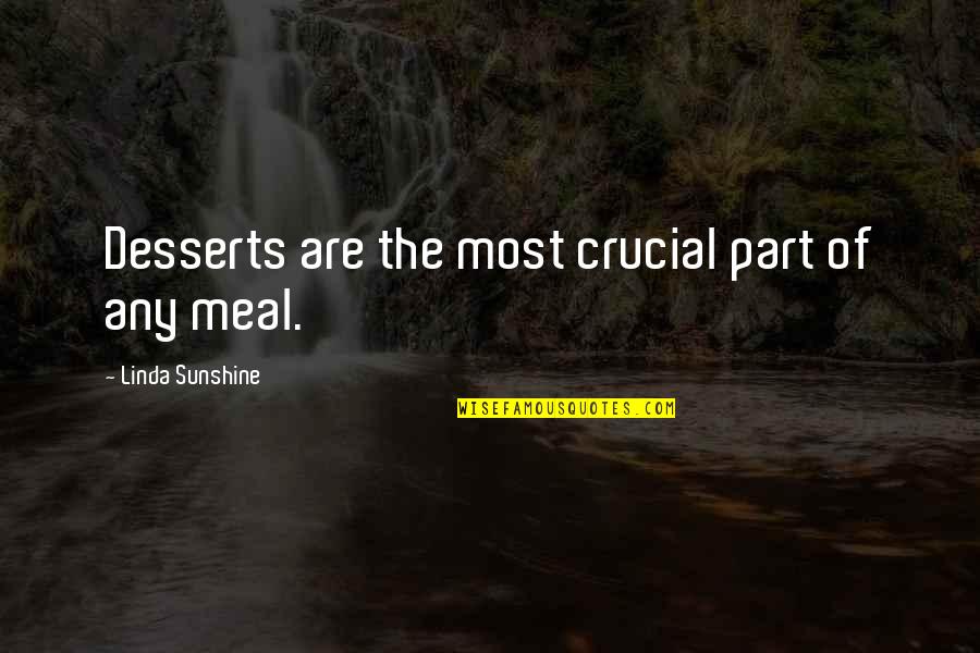 Artpru7 Quotes By Linda Sunshine: Desserts are the most crucial part of any Artpru7 Quotes By Linda Sunshine: Desserts are the most crucial part of any