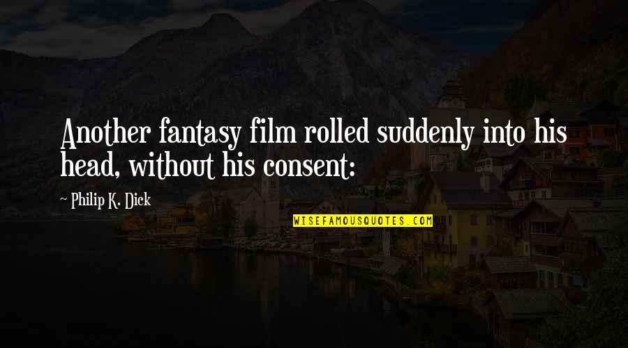Artrave The Artpop Quotes By Philip K. Dick: Another fantasy film rolled suddenly into his head,