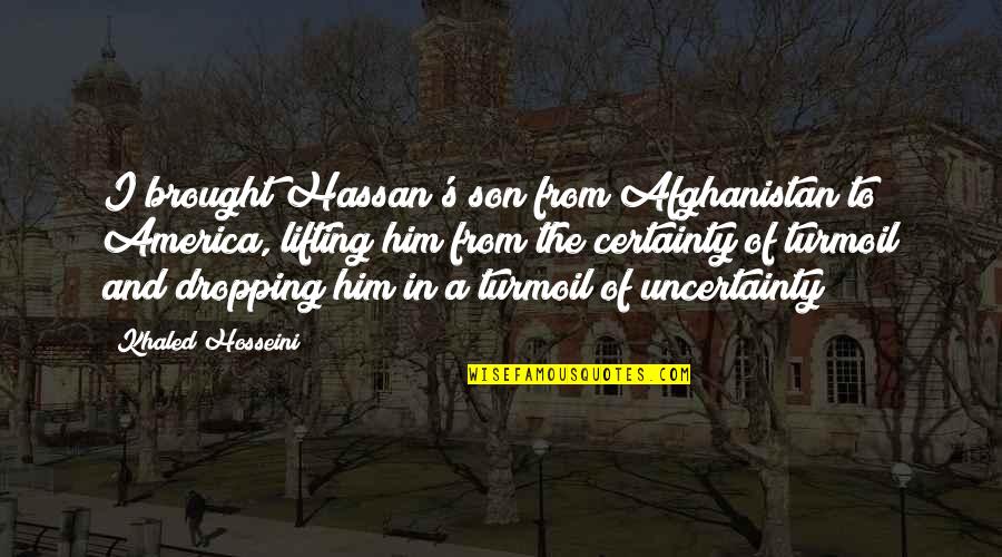 Artress Lol Quotes By Khaled Hosseini: I brought Hassan's son from Afghanistan to America,