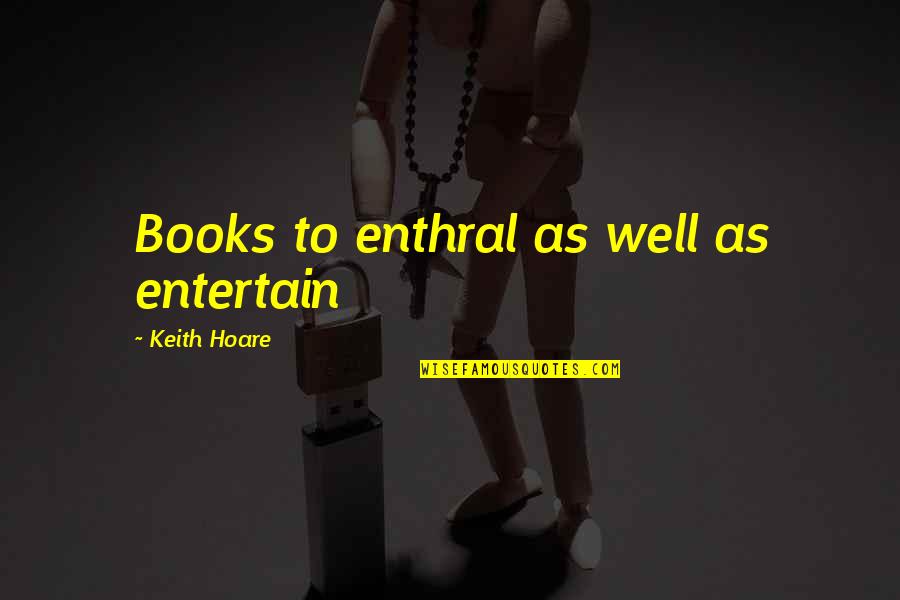Arts Administration Quotes By Keith Hoare: Books to enthral as well as entertain
