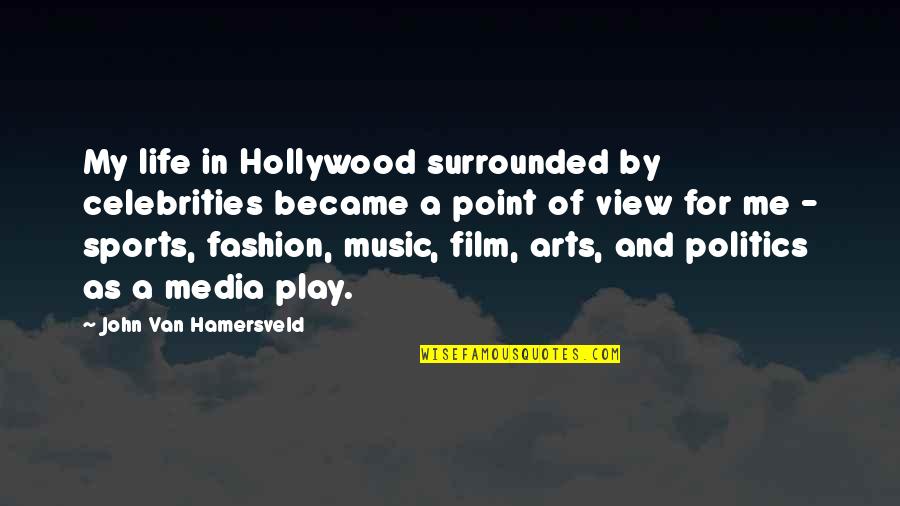 Arts And Life Quotes By John Van Hamersveld: My life in Hollywood surrounded by celebrities became