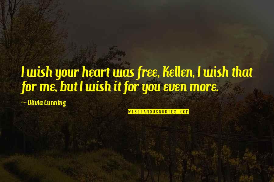 Arts And Paintings Quotes By Olivia Cunning: I wish your heart was free, Kellen, I