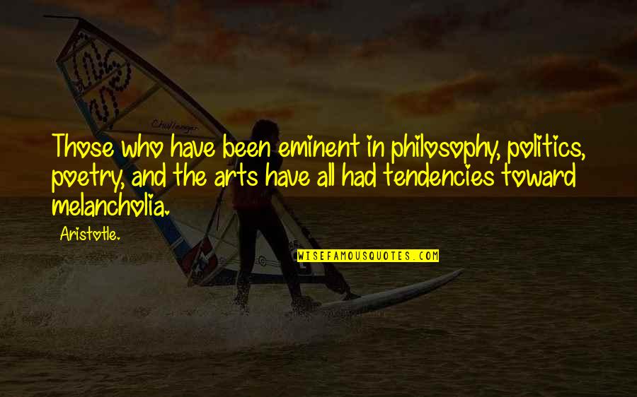Arts And Politics Quotes By Aristotle.: Those who have been eminent in philosophy, politics,