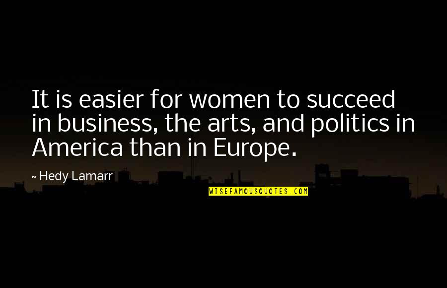 Arts And Politics Quotes By Hedy Lamarr: It is easier for women to succeed in