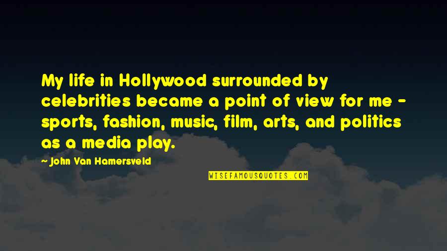 Arts And Politics Quotes By John Van Hamersveld: My life in Hollywood surrounded by celebrities became