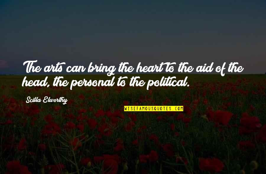 Arts And Politics Quotes By Scilla Elworthy: The arts can bring the heart to the