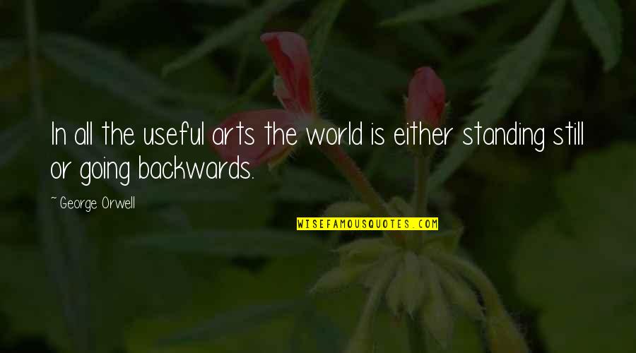 Arts And Science Quotes By George Orwell: In all the useful arts the world is