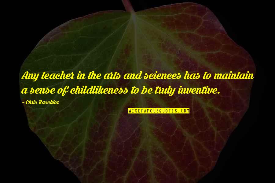 Arts And Sciences Quotes By Chris Raschka: Any teacher in the arts and sciences has