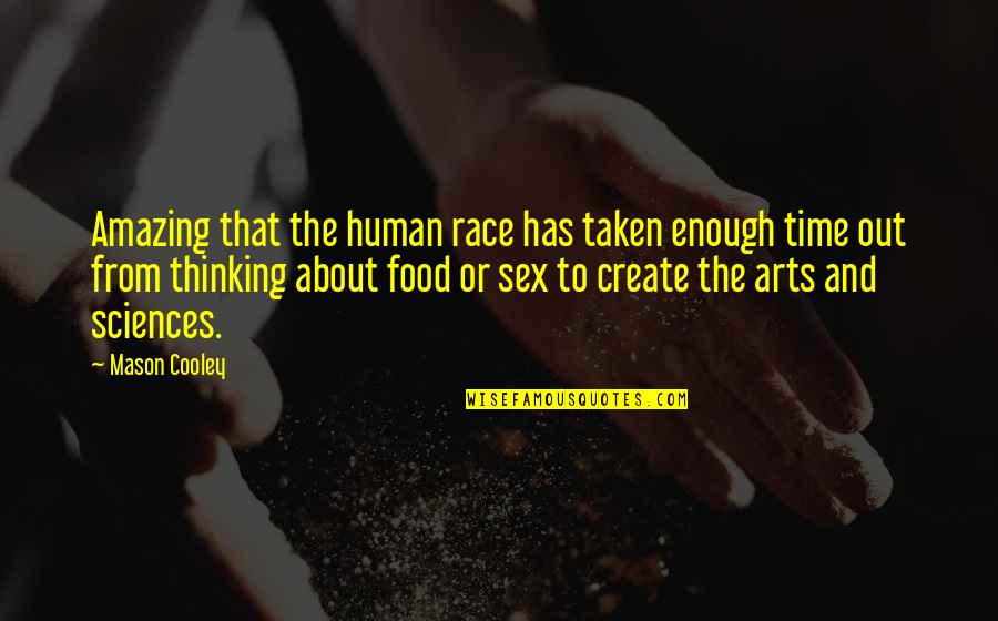 Arts And Sciences Quotes By Mason Cooley: Amazing that the human race has taken enough