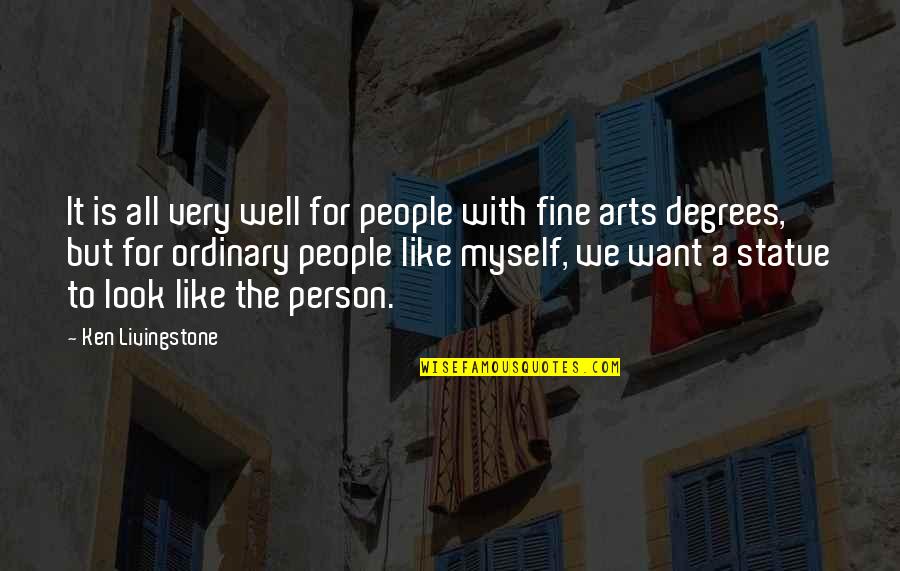 Arts Degrees Quotes By Ken Livingstone: It is all very well for people with Arts Degrees Quotes By Ken Livingstone: It is all very well for people with