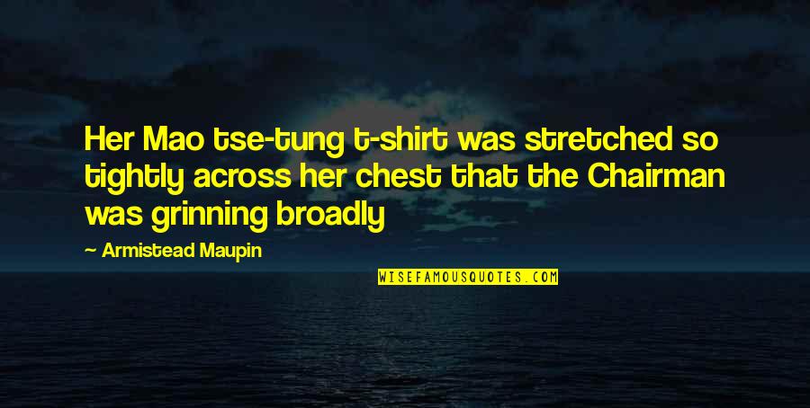 Arts In Schools Quotes By Armistead Maupin: Her Mao tse-tung t-shirt was stretched so tightly Arts In Schools Quotes By Armistead Maupin: Her Mao tse-tung t-shirt was stretched so tightly
