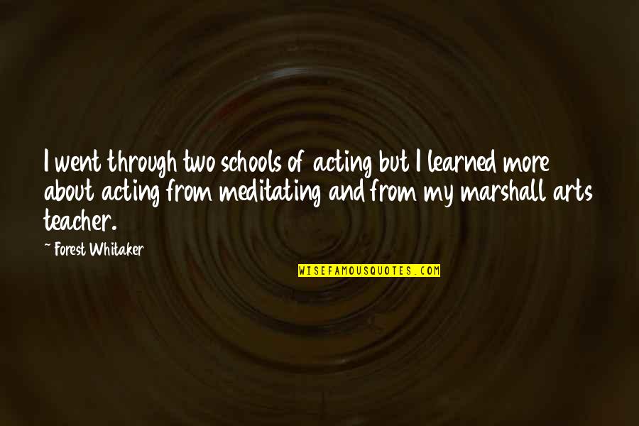 Arts In Schools Quotes By Forest Whitaker: I went through two schools of acting but Arts In Schools Quotes By Forest Whitaker: I went through two schools of acting but
