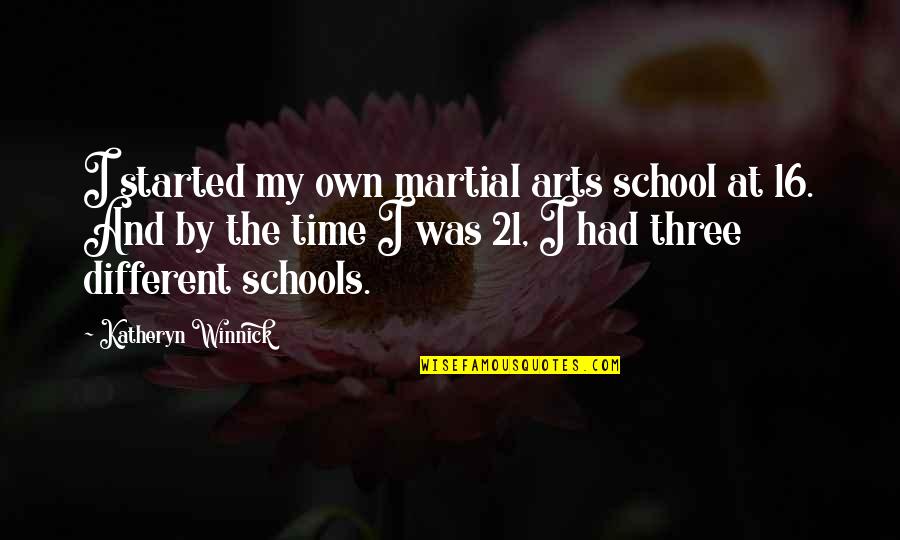 Arts In Schools Quotes By Katheryn Winnick: I started my own martial arts school at Arts In Schools Quotes By Katheryn Winnick: I started my own martial arts school at