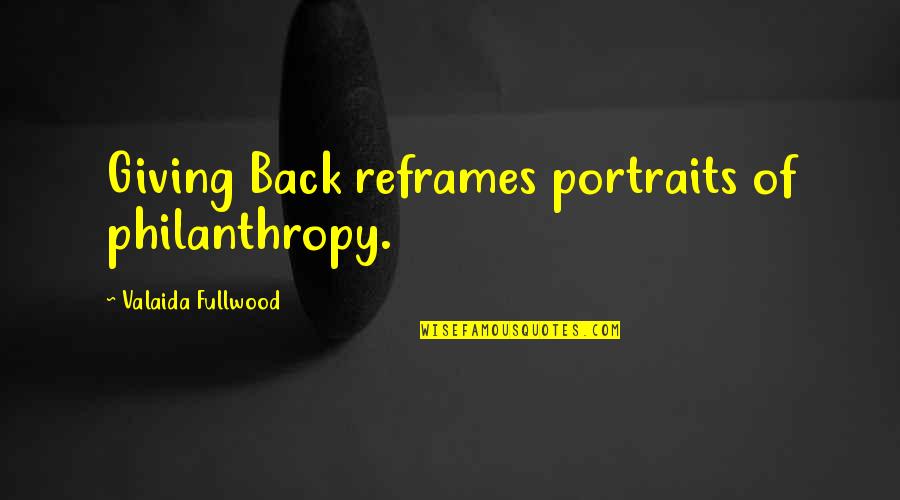 Arts Philanthropy Quotes By Valaida Fullwood: Giving Back reframes portraits of philanthropy.