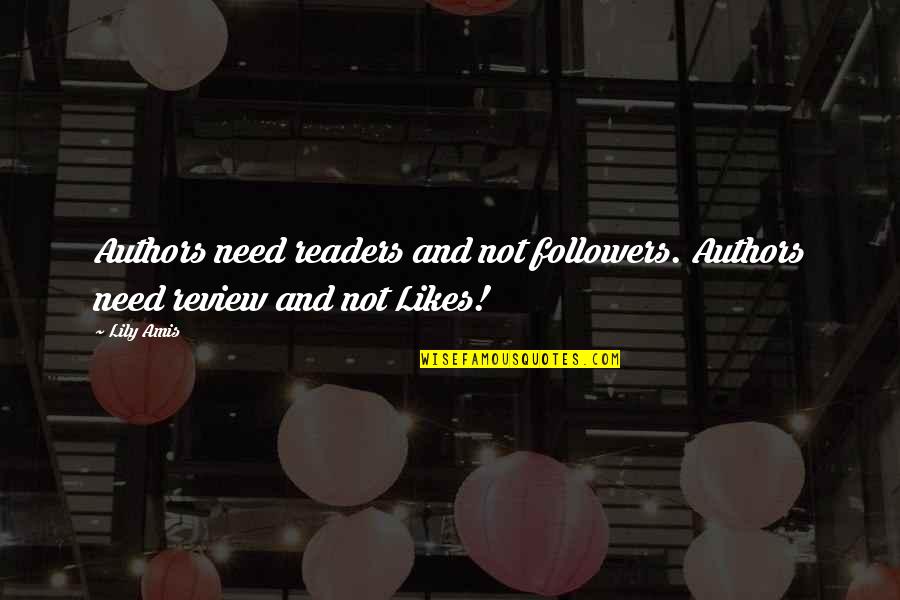 Artschwager Quotes By Lily Amis: Authors need readers and not followers. Authors need