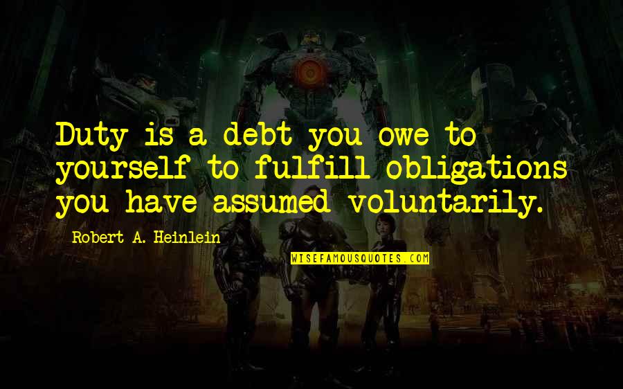 Artschwager Quotes By Robert A. Heinlein: Duty is a debt you owe to yourself