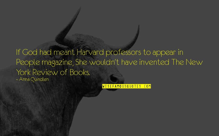 Artshave Quotes By Anna Quindlen: If God had meant Harvard professors to appear