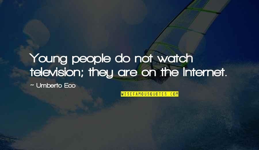 Artshave Quotes By Umberto Eco: Young people do not watch television; they are