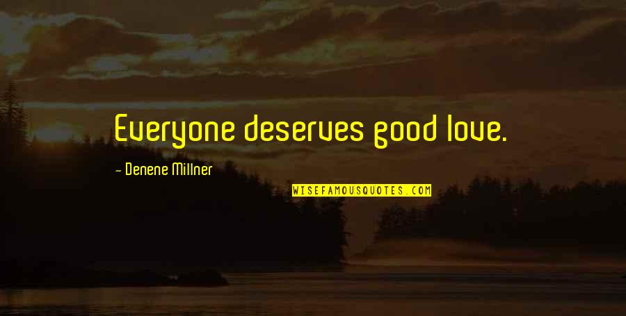 Artsiest Quotes By Denene Millner: Everyone deserves good love.