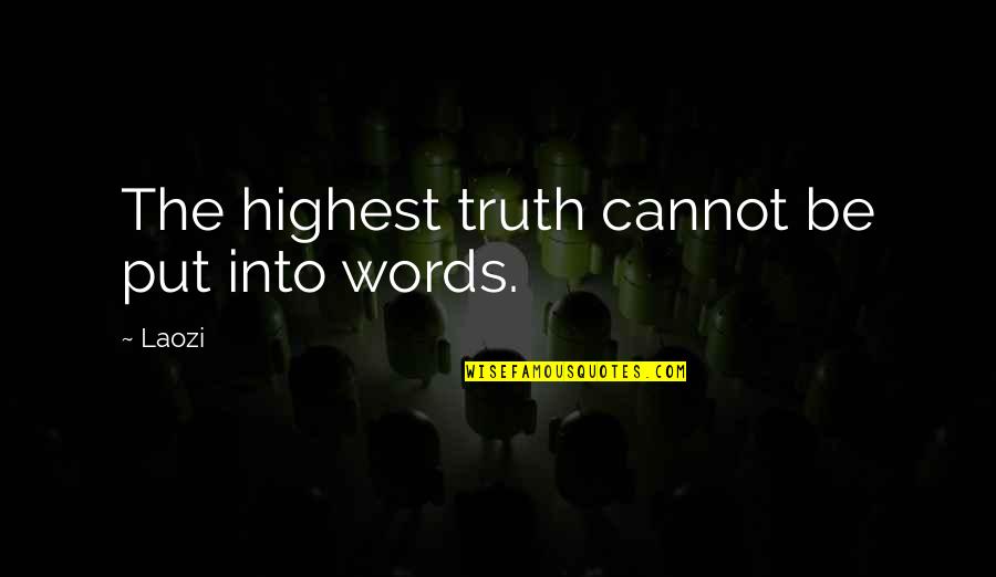 Artsiest Quotes By Laozi: The highest truth cannot be put into words.