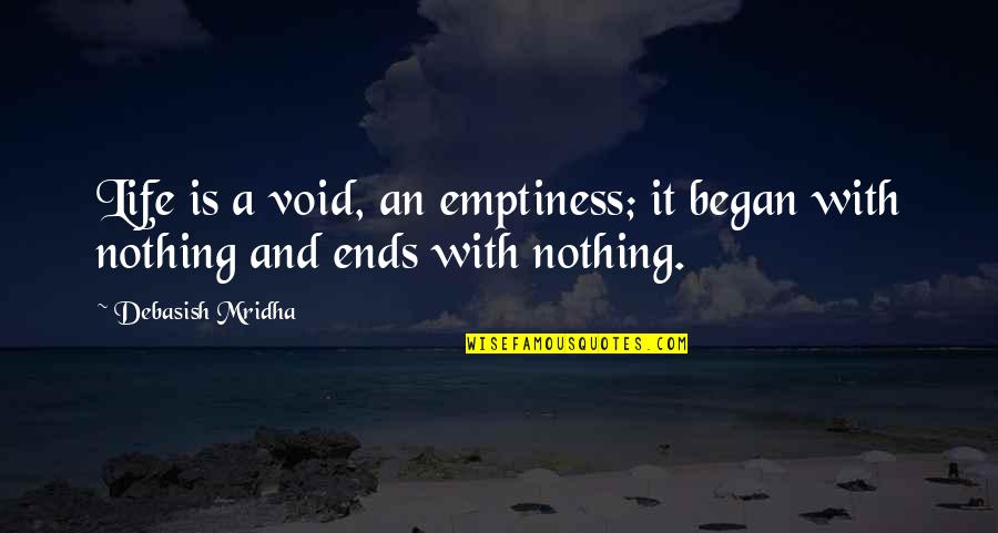 Artspeak Generator Quotes By Debasish Mridha: Life is a void, an emptiness; it began