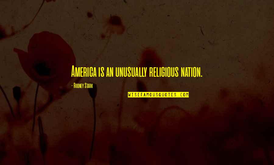 Artspeak Generator Quotes By Rodney Stark: America is an unusually religious nation.