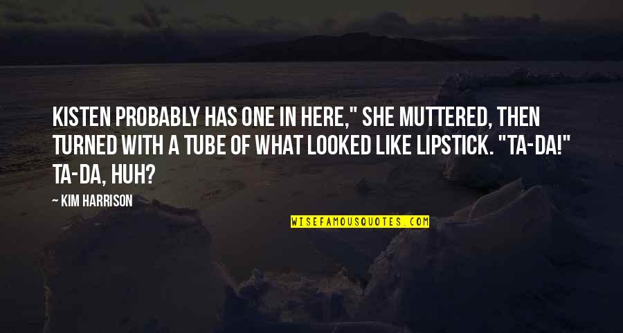 Artsy Art Quotes By Kim Harrison: Kisten probably has one in here," she muttered, Artsy Art Quotes By Kim Harrison: Kisten probably has one in here," she muttered,