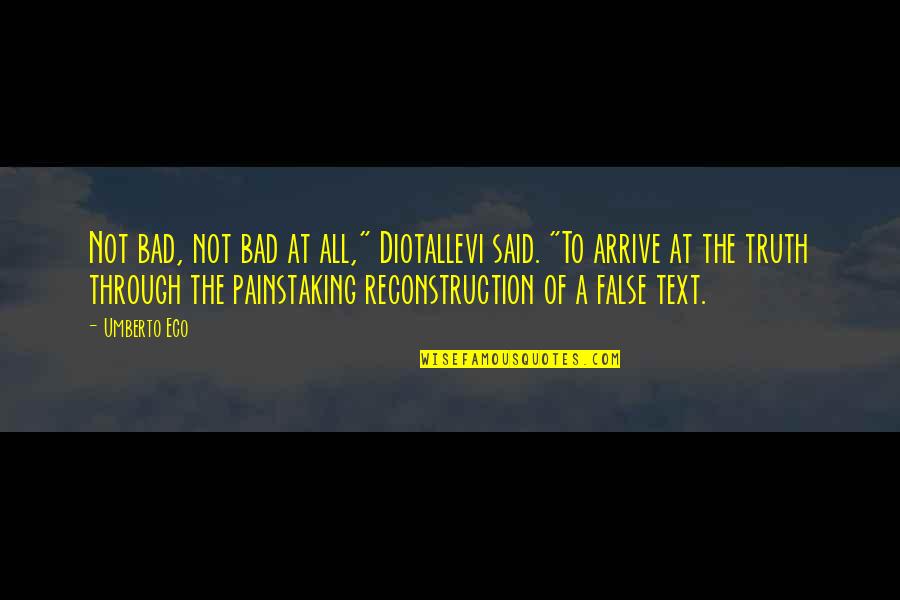 Artsy Fartsy Quotes By Umberto Eco: Not bad, not bad at all," Diotallevi said.