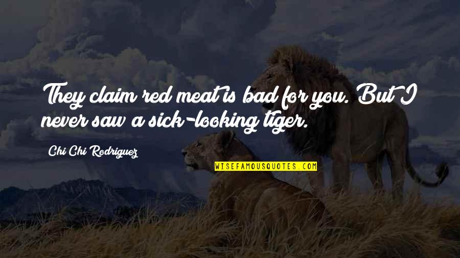 Artsy Picture Quotes By Chi Chi Rodriguez: They claim red meat is bad for you.