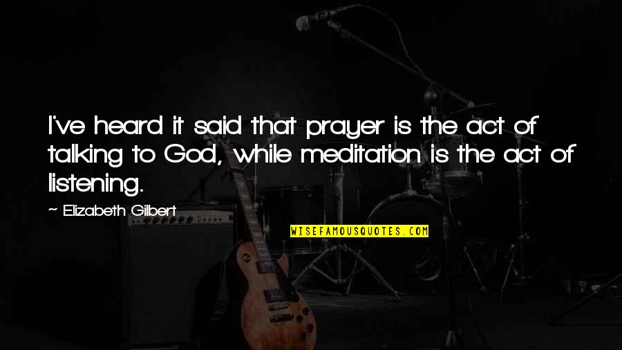 Artsy Picture Quotes By Elizabeth Gilbert: I've heard it said that prayer is the