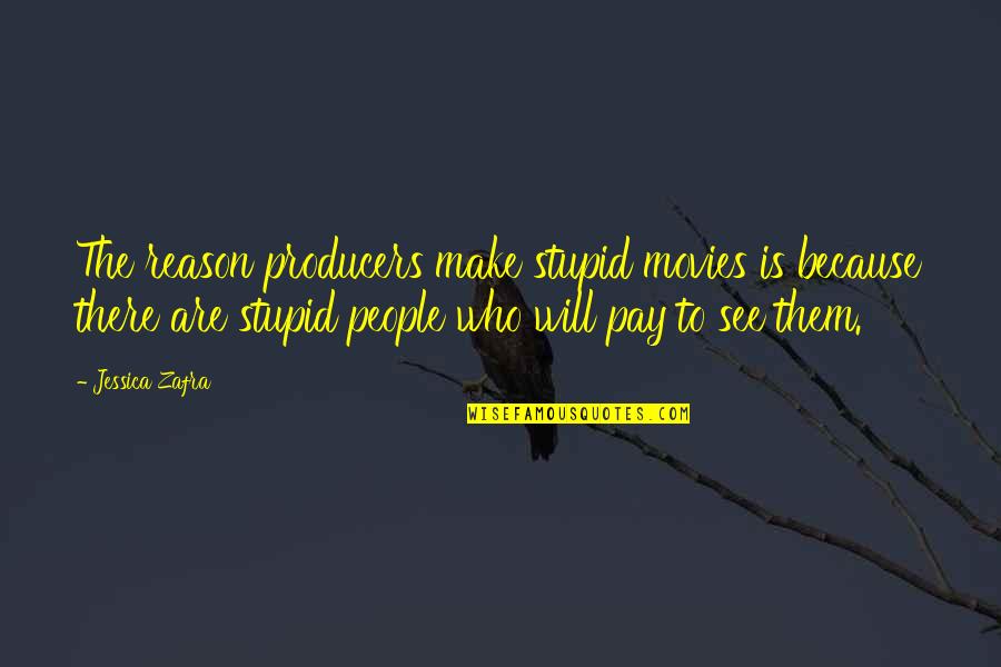 Artsy Picture Quotes By Jessica Zafra: The reason producers make stupid movies is because