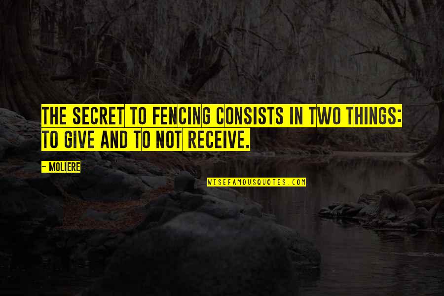 Artsy Picture Quotes By Moliere: The secret to fencing consists in two things: