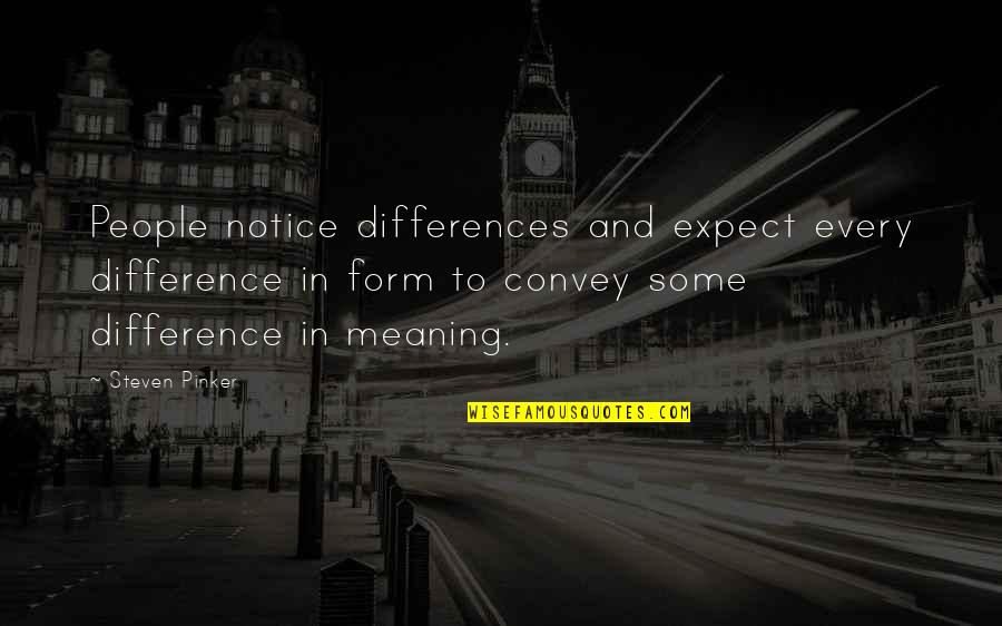 Artsy Summer Quotes By Steven Pinker: People notice differences and expect every difference in