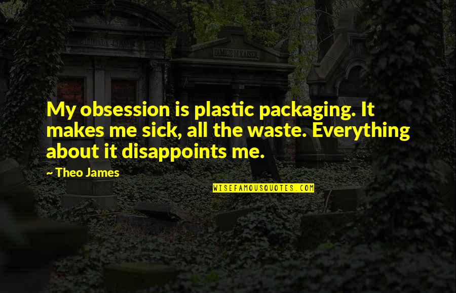 Artsy The Beach Quotes By Theo James: My obsession is plastic packaging. It makes me