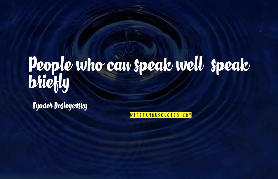 Artsybashev Silver Quotes By Fyodor Dostoyevsky: People who can speak well, speak briefly.