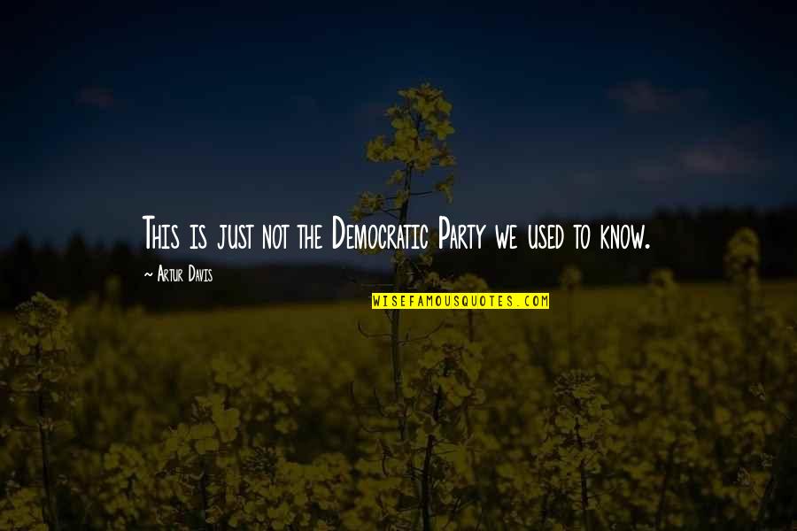 Artur Quotes By Artur Davis: This is just not the Democratic Party we