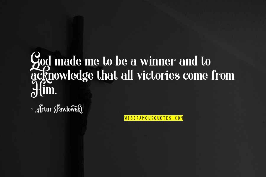 Artur Quotes By Artur Pawlowski: God made me to be a winner and