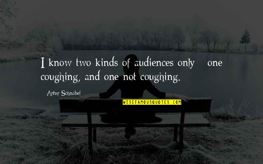 Artur Quotes By Artur Schnabel: I know two kinds of audiences only -