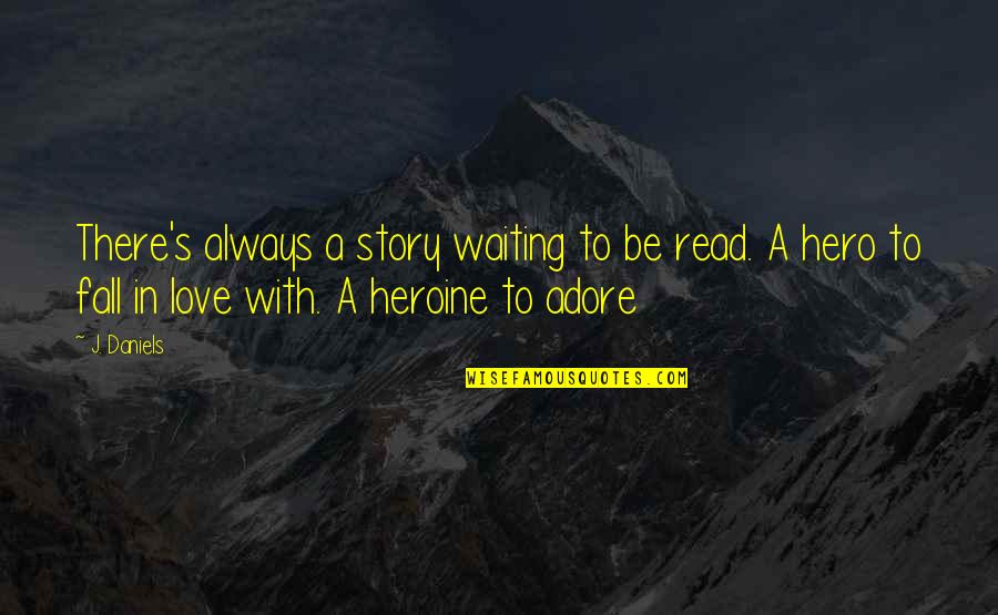 Arturito La Quotes By J. Daniels: There's always a story waiting to be read.