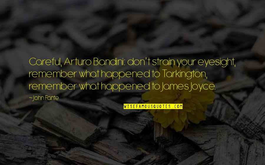 Arturo Bandini Quotes By John Fante: Careful, Arturo Bandini: don't strain your eyesight, remember