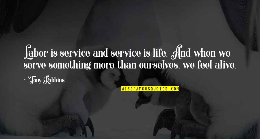 Arturo Vega Quotes By Tony Robbins: Labor is service and service is life. And