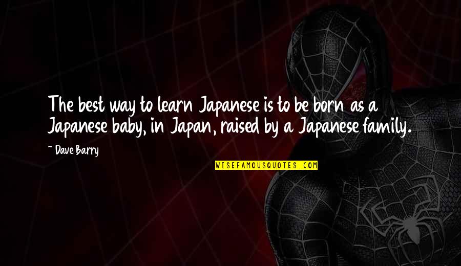 Arturs Irbe Quotes By Dave Barry: The best way to learn Japanese is to
